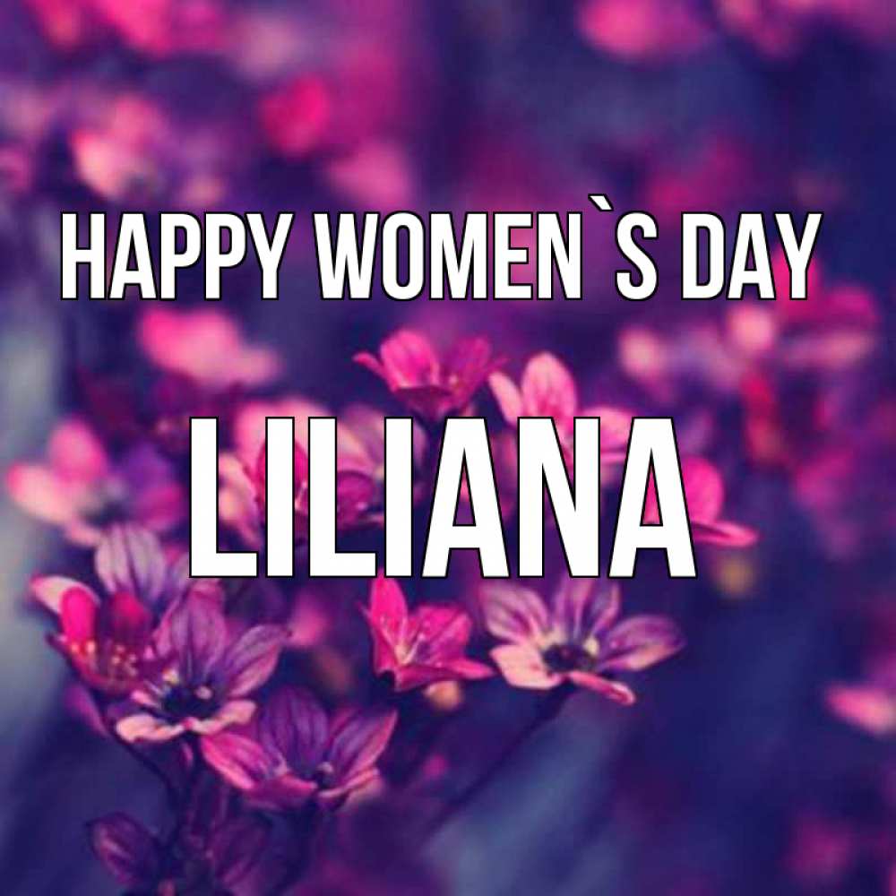 Greetings card с именем, Liliana happy women`s day небольшие цветы 1 Greetings with text for free download 